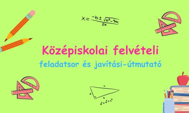 Középiskolai felvételi feladatsorok és javítási-útmutatók