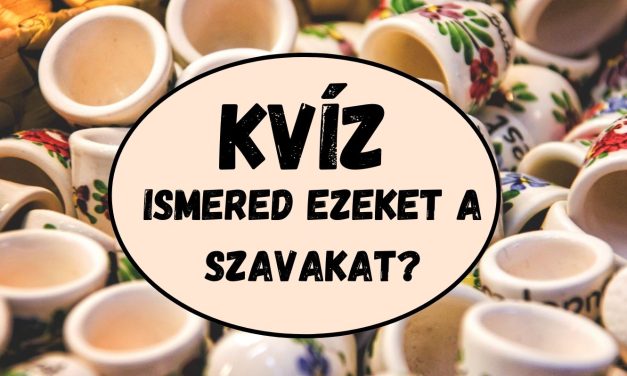 Kvíz: Népies és tájnyelvi szavak – Te tudod, melyik mit jelent?