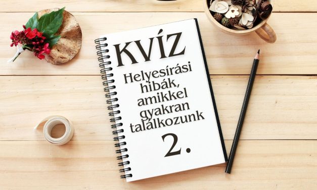 Kvíz: Helyesírási hibák, amikkel gyakran találkozunk 2.