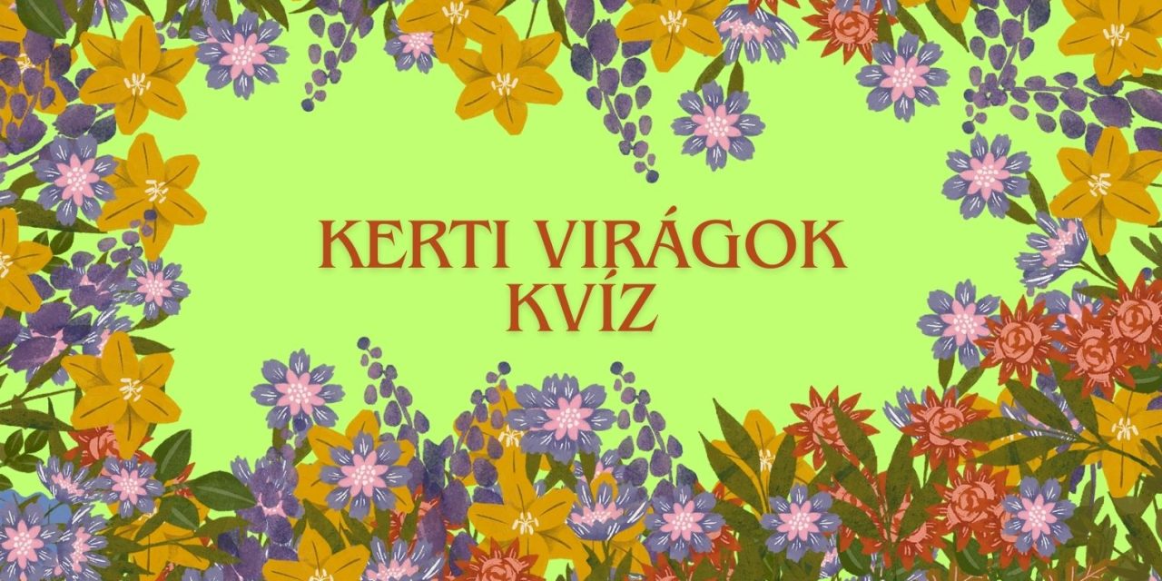 Világos zöld háttéren "kerti virágok kvíz" felirat, körülötte körbe a kép szélén színes virág grafikák.