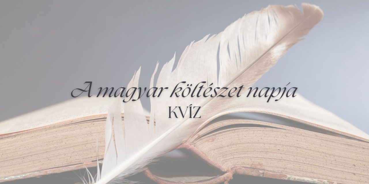 Könyv és madártoll a háttérben, felirat: A magyar költészet napja kvíz.
