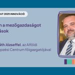 Fókuszban a mezőgazdaságot érintő újítások – Interjú Horváth Józseffel, az Alföldi Agrárszakképzési Centrum főigazgatójával