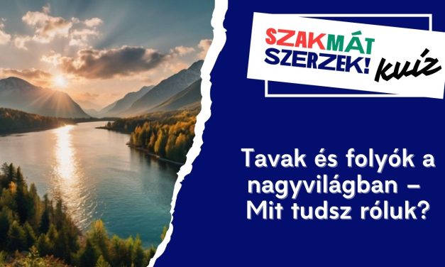Tavak és folyók a nagyvilágban – Mit tudsz róluk?