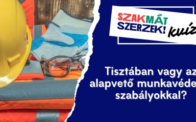 Tisztában vagy az alapvető munkavédelmi szabályokkal?