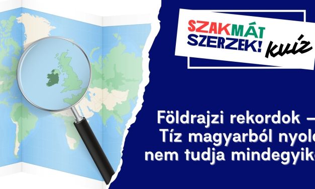 Földrajzi rekordok – Tíz magyarból nyolc nem tudja mindegyiket!