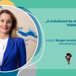 „A művészet és az emberek közé hidakat kell építeni” – interjú Berger Annával, a Tokaj Art Wine társalapítójával és vezetőjével