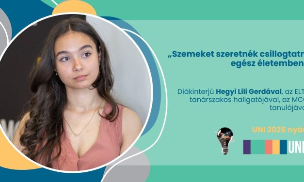 „Szemeket szeretnék csillogtatni egész életemben” – diákinterjú Hegyi Lili Gerdával, az ELTE hallgatójával