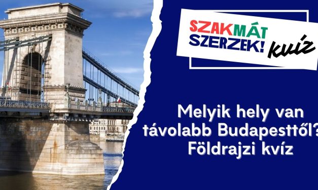 Melyik hely van távolabb Budapesttől? – Földrajzi kvíz